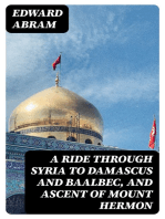 A Ride through Syria to Damascus and Baalbec, and ascent of Mount Hermon