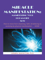 Miracle Manifestation: Manifesting Your Dream Life Now: How to Move from Dreaming, Faith, & Believing to Receiving by Physical Manifestation . . . Now!