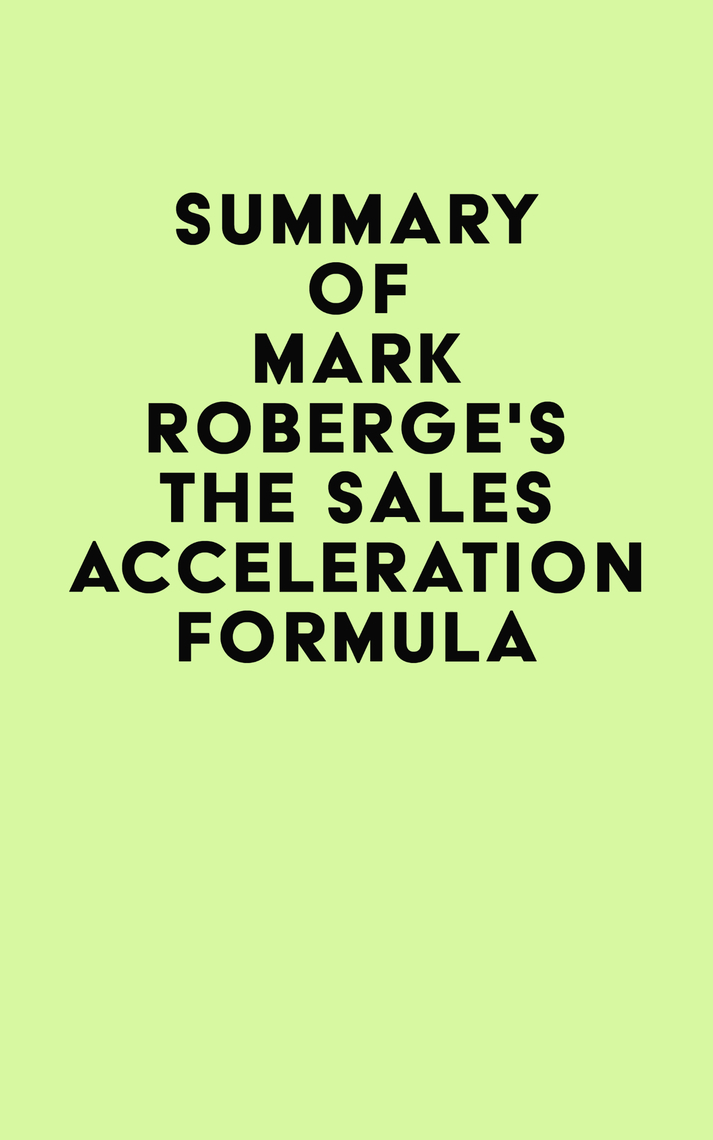 Summary of Mark Roberge's The Sales Acceleration Formula by IRB Media ...