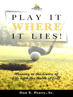Play It Where it Lies!: Winning at the Game of Life with the Rules of Golf