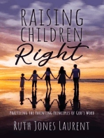 Raising Children Right: Practicing the Parenting Principles of God's Word