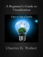A Beginner's Guide to Visualization: Tips to See Clearly: A Beginner's Personal Growth Series, #1