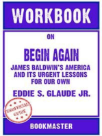Workbook on Begin Again: James Baldwin's America and Its Urgent Lessons for Our Own by Eddie S. Glaude Jr. | Discussions Made Easy