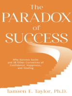 The Paradox of Success: Why Success Sucks and 15 Other Curiosities of Confidence, Happiness, and Healing