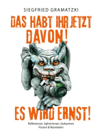 Das habt Ihr jetzt davon! Es wird ernst!: Reflexionen, Aphorismen, Sarkasmen, Possen und Narreteien