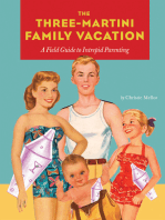 The Three-Martini Family Vacation: A Field Guide to Intrepid Parenting
