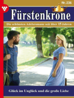 Glück im Unglück und die große Liebe: Fürstenkrone 236 – Adelsroman