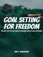 Goal Setting for Freedom! The Easy Step-by-Step Guide to Reaching Any Life Goal You Desire