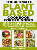 The Ultimate Plant Based Cookbook for Beginners: 125 Simple & Nutritious Plant Based Recipes to Lose Weight, Fuel Your Body and Transform Your Wellbeing