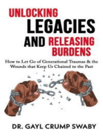 Unlocking Legacies and Releasing Burdens: How to Let Go of Generational Traumas & the Wounds that Keep Us Chained to the Past