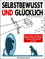 Selbstbewusst und glücklich!: Wie du dein Selbstwertgefühl stärken und dein inneres Kind heilen kannst