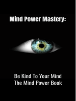 Mind Power Mastery: Be Kind To Your Mind: The Mind Power Book