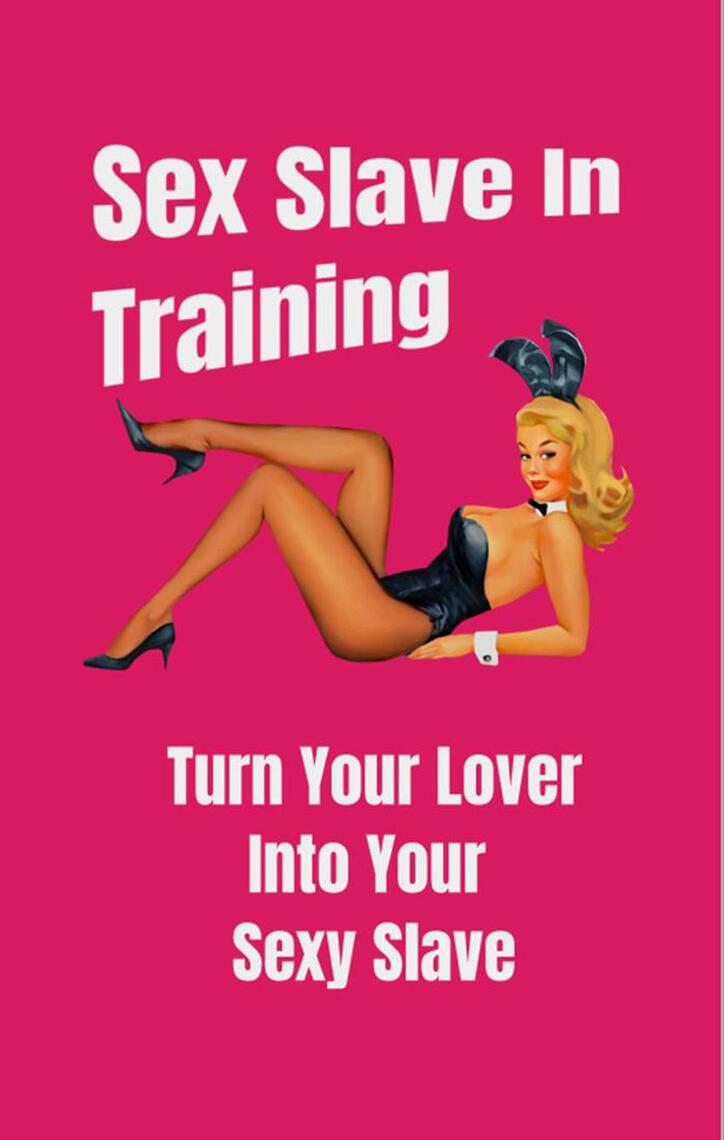 Sex Slave in Training Turn Your Lover Into Your Sexy Slave by David Tripp 