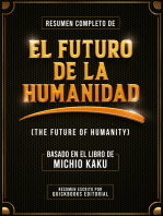 Resumen Completo De El Futuro De La Humanidad: Basado En El Libro De Michio Kaku