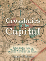 Crosshairs on the Capital: Jubal Early’s Raid on Washington, D.C., July 1864—Reasons, Reactions, and Results