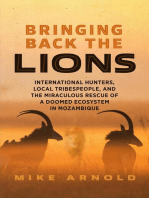 Bringing Back the Lions: International Hunters, Local Tribespeople, and the Miraculous Rescue of a Doomed Ecosystem in Mozambique