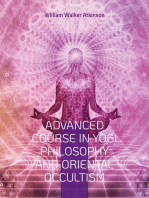 Advanced Course in Yogi Philosophy and Oriental Occultism: Light On The Path, Spiritual Consciousness, The Voice Of Silence, Karma Yoga, Gnani.