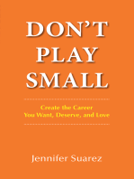 Don’t Play Small: Create the Career You Want, Deserve, and Love