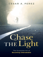 Chase the Light: The Gruesome Art of Becoming Unbreakable