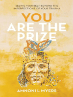 You Are The Prize: Seeing Yourself Beyond the Imperfections of Your Trauma