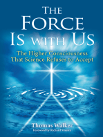 The Force Is With Us: The Higher Consciousness That Science Refuses to Accept