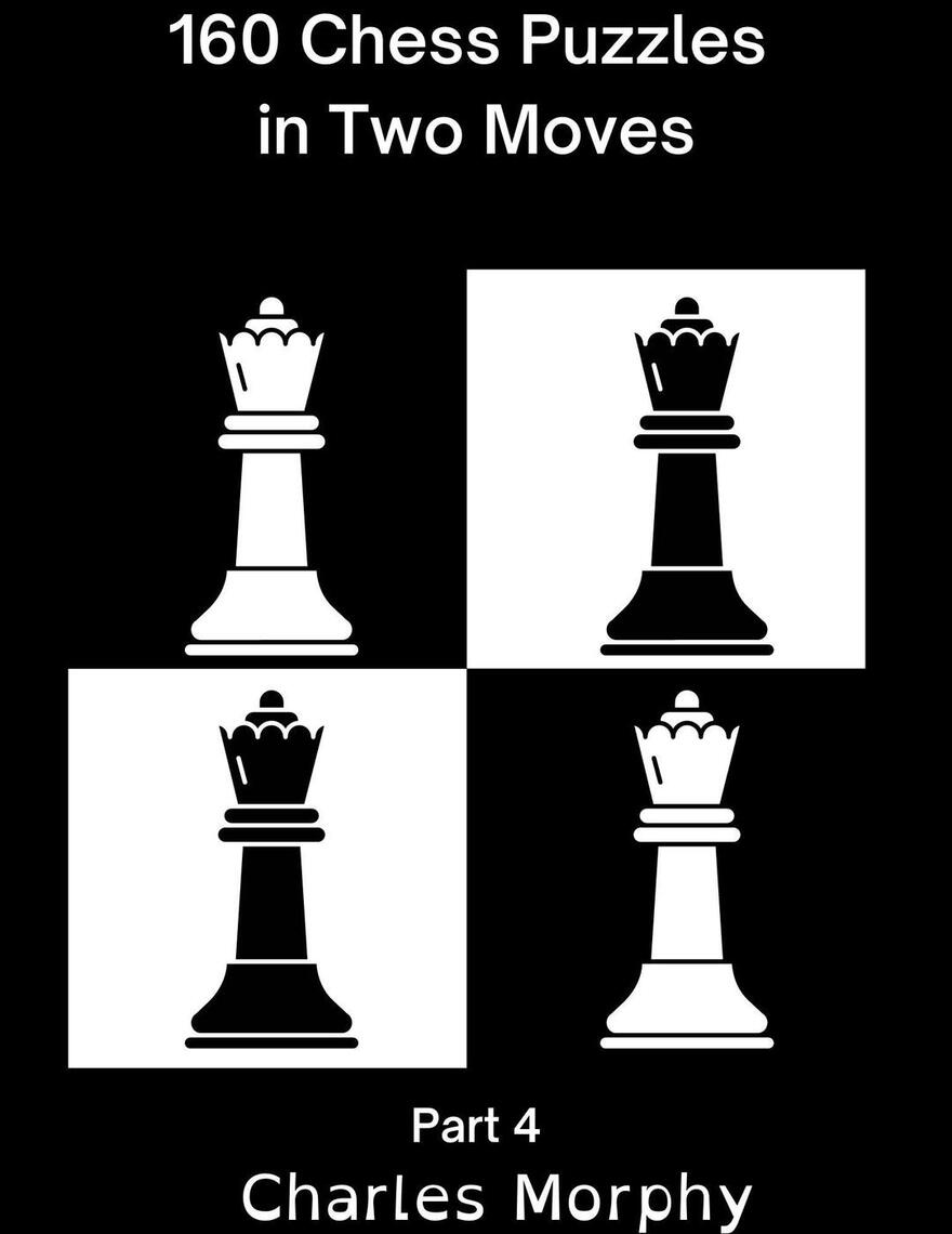 160 Chess Puzzles in Two Moves, Part 4 by Charles Morphy (Ebook) - Read ...
