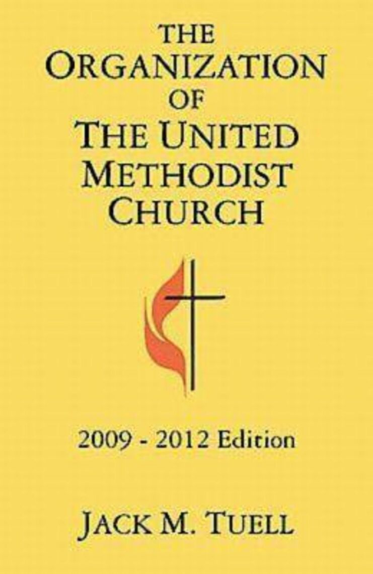The Organization of the United Methodist Church by Bishop Jack M. Tuell ...