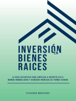 Inversión En Bienes Raíces. La Guía Definitiva Para Empezar A Invertir En Mundo Inmobiliario Y Generar Ingresos De Forma Segura