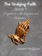 The Undying Faith Book 1. A Guide to a Life of Success and Happiness: The Undying Faith, #1