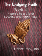 The Undying Faith Book 4. A Guide to a Life of Success and Happiness: The Undying Faith, #4
