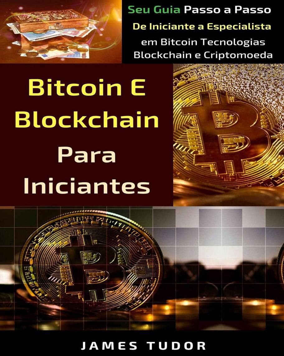 Bitcoin e Blockchain Para Iniciantes por James Tudor (Ebook) - Leia  gratuitamente por 30 dias
