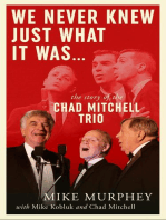 We Never Knew Just What It Was ... The Story of the Chad Mitchell Trio