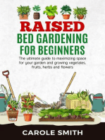 Raised Bed Gardening for Beginners: The Ultimate Guide to Maximizing Space for Your Garden and Growing Vegetables, Fruits, Herbs and Flowers: Gardening, #2