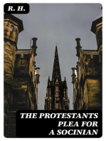 The Protestants Plea for a Socinian: Justifying His Doctrine from Being Opposite to Scripture or Church Authority; and Him from Being Guilty of Heresie, or Schism