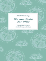 Bis ans Ende der Welt: Wahre Geschichten, die Hoffnung schenken