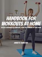 Handbook For Workouts At Home! The Best Workouts of Your Life, From The Comfort Of Your Home