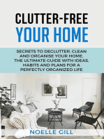 Clutter-Free Your Home: Secrets to Declutter, Clean and Organise Your Home. the Ultimate Guide with Ideas, Habits and Plans for a Perfectly Organized Life: Home, #1