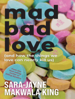 Mad Bad Love: (and how the things we love can nearly kill us)
