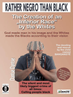 Rather Negro Than Black The Creation of "an Inferior Race" by the Whites God made man in his image and the Whites made the Blacks according to their vision
