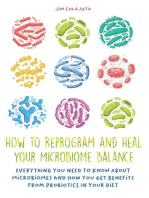 How to Reprogram and Heal your Microbiome Balance Everything You Need to Know About Microbiomes and How You Get Benefits From Probiotics in Your Diet