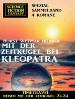 Mit der Zeitkugel bei Kleopatra: Timetravel, Reisen mit der Zeitkugel 21-24: Science Fiction Fantasy Spezial Sammelband 4 Romane