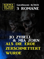 Als die Erde zerschmettert wurde: Science Fiction Fantasy Großband 3 Romane 8/2021