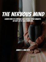 The Nervous Mind! Learn How To Control and Reduce Your Anxiety. Do Not Let It Rule Your Life.
