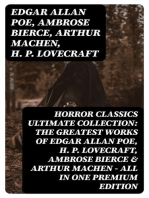 HORROR CLASSICS Ultimate Collection: The Greatest Works of Edgar Allan Poe, H. P. Lovecraft, Ambrose Bierce & Arthur Machen - All in One Premium Edition: Occult & Supernatural Tales: The Masque of the Red Death, The Call of Cthulhu, At The Mountains Of Madness, The Devil's Dictionary, The Murders in the Rue Morgue, The Red Hand…