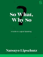 So What, Why So: A Guide to Logical Speaking