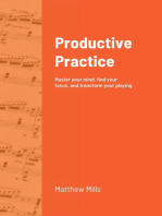 Productive Practice: Master your mind, find your focus, and transform your playing