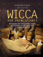 Wicca per principianti. Una guida alla stregoneria, rituali, incantesimi, magia della luna e credenze wiccan