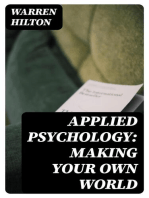 Applied Psychology: Making Your Own World: Being the Second of a Series of Twelve Volumes on the / Applications of Psychology to the Problems of Personal and / Business Efficiency