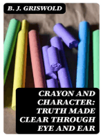 Crayon and Character: Truth Made Clear Through Eye and Ear: Or, Ten-Minute Talks with Colored Chalks