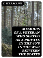 Memoirs of a Veteran Who Served as a Private in the 60's in the War Between the States: Personal Incidents, Experiences and Observations